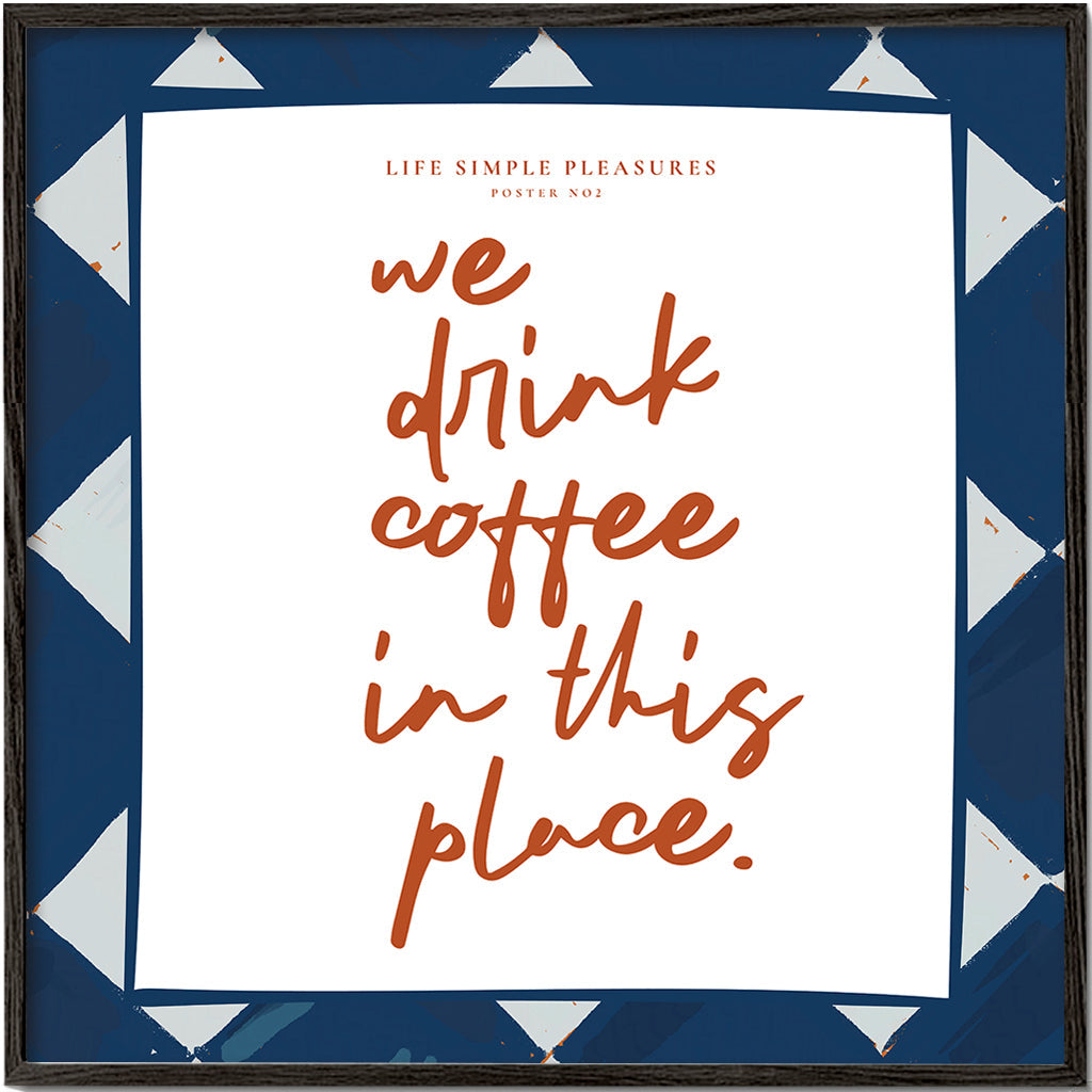 Life Simple simple pleasures - We drink Coffee - SQUARE