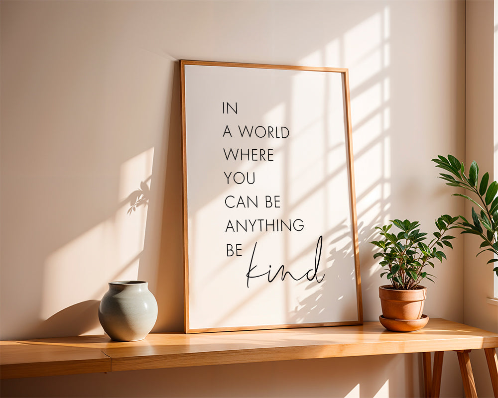 In a world where you can be anything Be kind