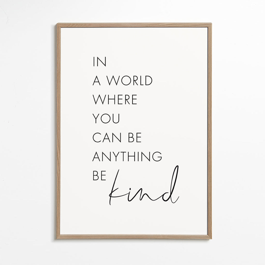 In a world where you can be anything Be kind
