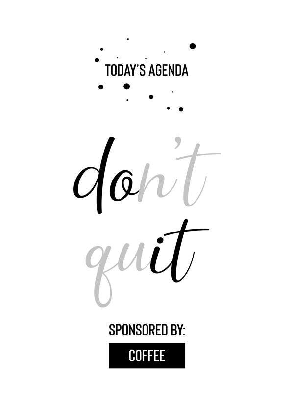 Today’s Agenda DON’T QUIT Sponsored by Coffee