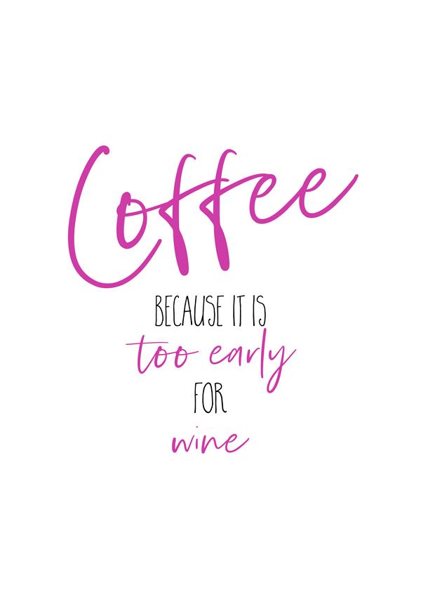 Coffee - too early for wine | pink